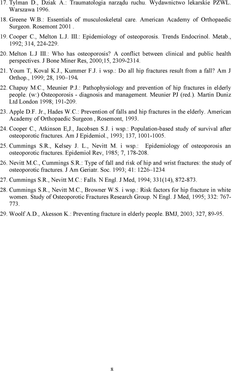 A conflict between clinical and public health perspectives. J Bone Miner Res, 2000;15, 2309-2314. 21. Youm T, Koval K.J., Kummer F.J. i wsp.: Do all hip fractures result from a fall? Am J Orthop.