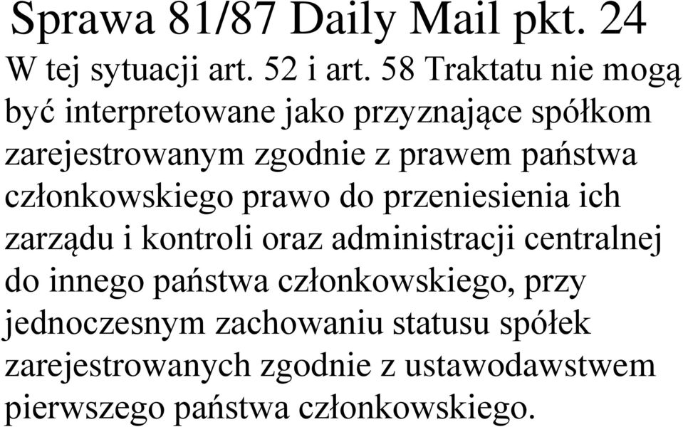 państwa członkowskiego prawo do przeniesienia ich zarządu i kontroli oraz administracji centralnej do