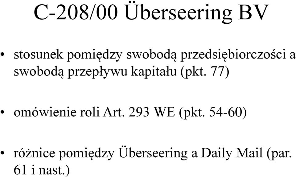 (pkt. 77) omówienie roli Art. 293 WE (pkt.