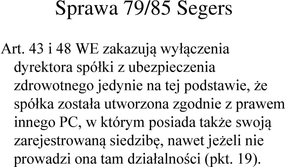 zdrowotnego jedynie na tej podstawie, że spółka została utworzona zgodnie