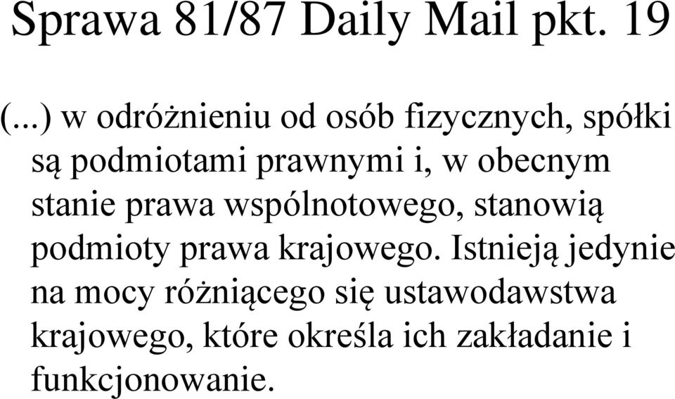 obecnym stanie prawa wspólnotowego, stanowią podmioty prawa krajowego.