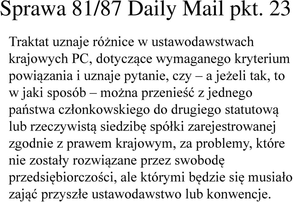 czy a jeżeli tak, to w jaki sposób można przenieść z jednego państwa członkowskiego do drugiego statutową lub