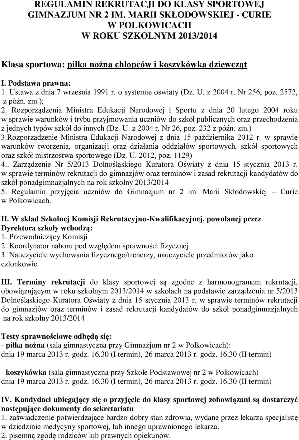 Rozporządzenia Ministra Edukacji Narodowej i Sportu z dnia 20 lutego 2004 roku w sprawie warunków i trybu przyjmowania uczniów do szkół publicznych oraz przechodzenia z jednych typów szkół do innych