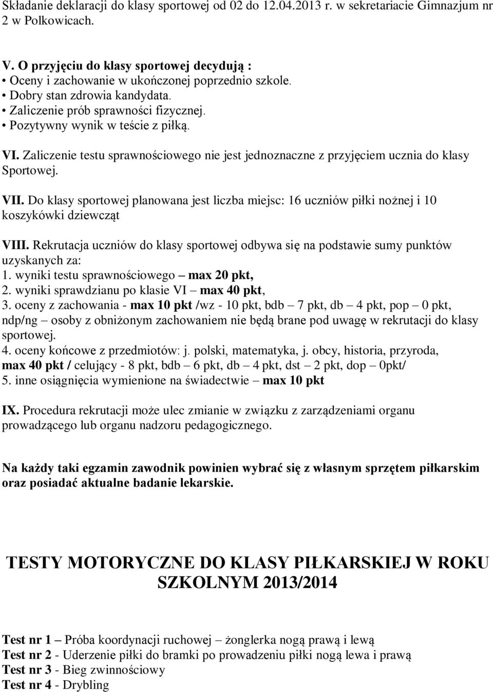 Zaliczenie testu sprawnościowego nie jest jednoznaczne z przyjęciem ucznia do klasy Sportowej. VII.