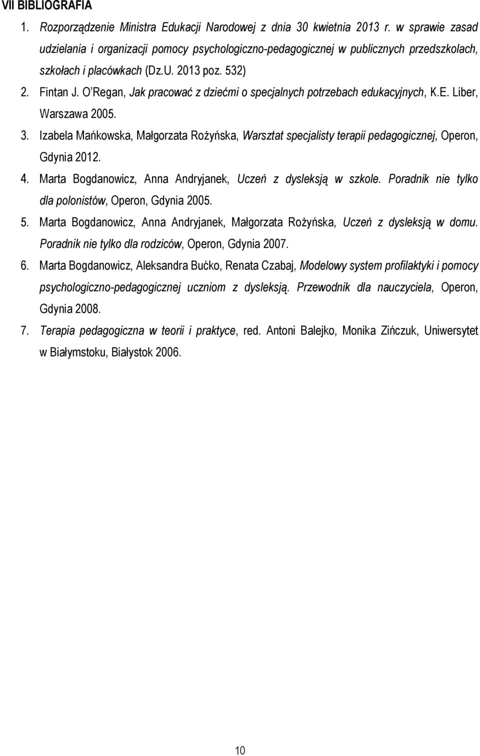 O Regan, Jak pracować z dziećmi o specjalnych potrzebach edukacyjnych, K.E. Liber, Warszawa 2005. 3.