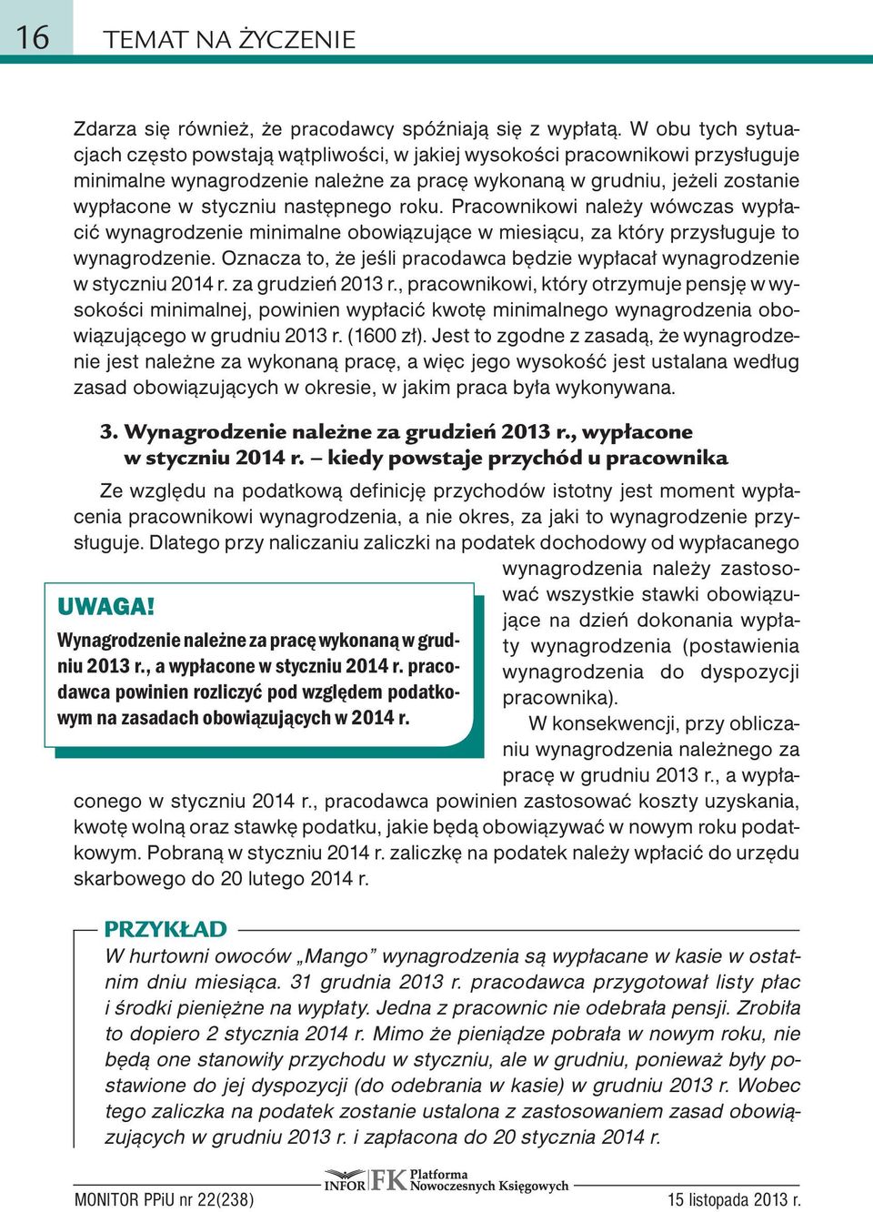 następnego roku. Pracownikowi należy wówczas wypłacić wynagrodzenie minimalne obowiązujące w miesiącu, za który przysługuje to wynagrodzenie.