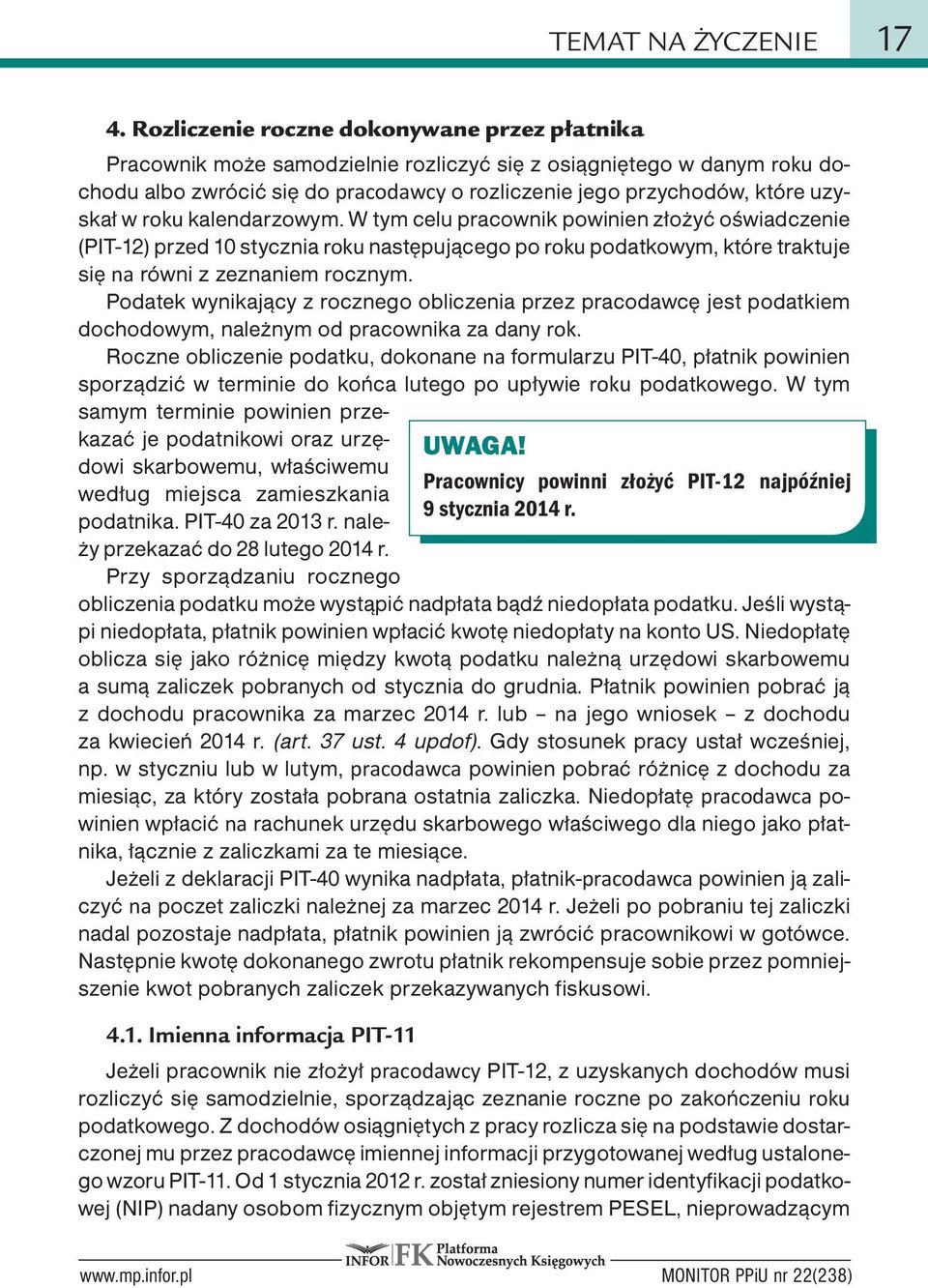 w roku kalendarzowym. W tym celu pracownik powinien złożyć oświadczenie (PIT-12) przed 10 stycznia roku następującego po roku podatkowym, które traktuje się na równi z zeznaniem rocznym.