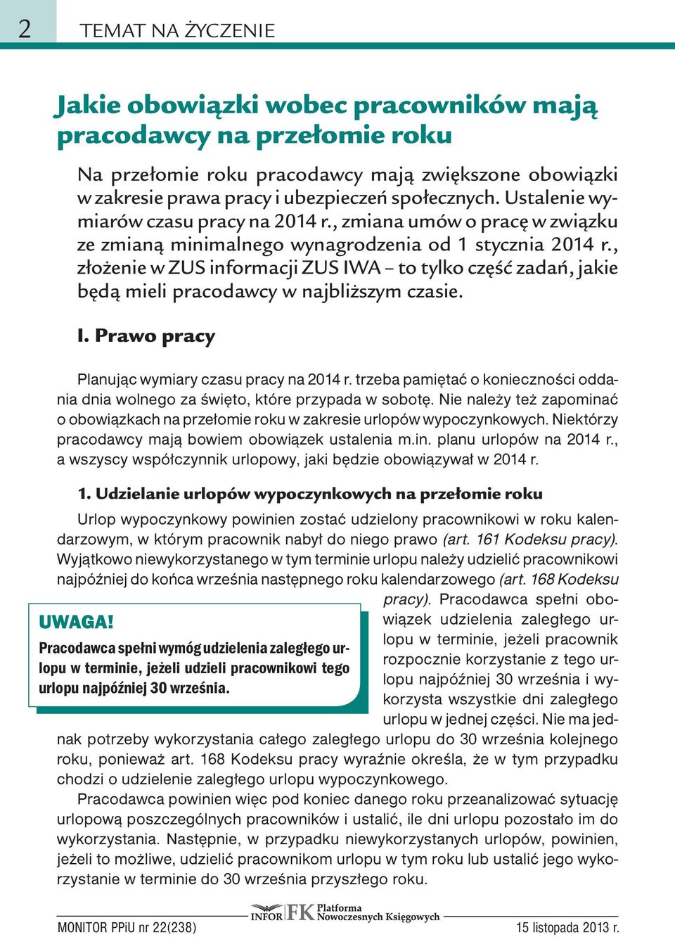 , złożenie w ZUS informacji ZUS IWA to tylko część zadań, jakie będą mieli pracodawcy w najbliższym czasie. I. Prawo pracy Planując wymiary czasu pracy na 2014 r.