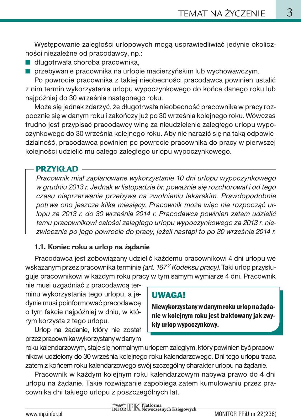 Po powrocie pracownika z takiej nieobecności pracodawca powinien ustalić z nim termin wykorzystania urlopu wypoczynkowego do końca danego roku lub najpóźniej do 30 września następnego roku.