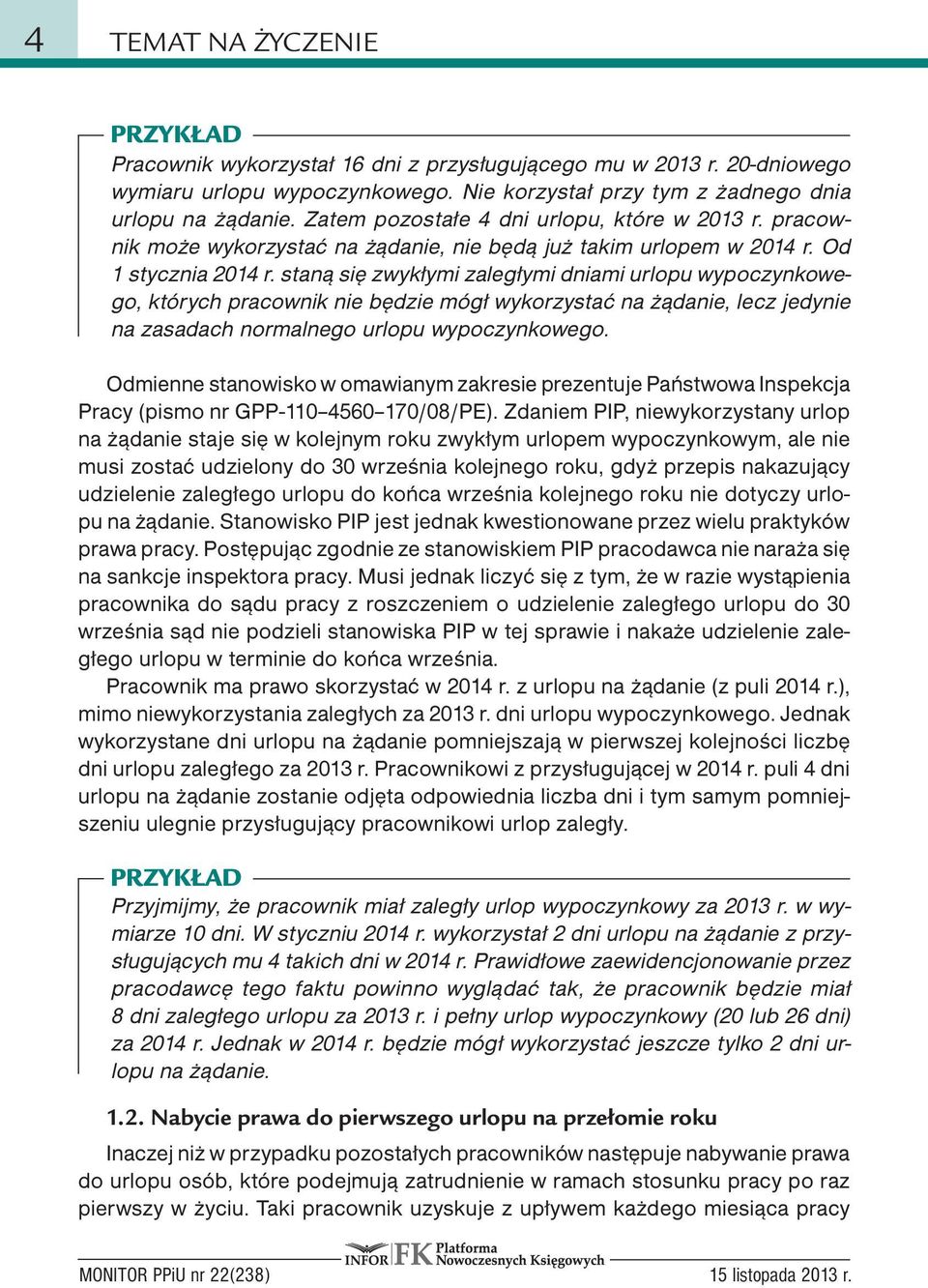staną się zwykłymi zaległymi dniami urlopu wypoczynkowego, których pracownik nie będzie mógł wykorzystać na żądanie, lecz jedynie na zasadach normalnego urlopu wypoczynkowego.