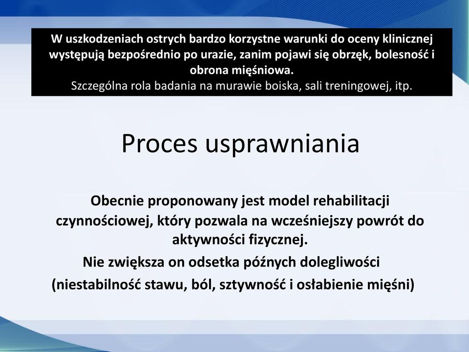 Proces usprawniania Obecnie proponowany jest model rehabilitacji czynnościowej, który pozwala na wcześniejszy powrót
