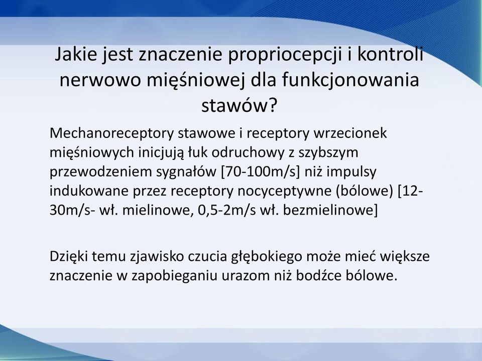 sygnałów [70-100m/s] niż impulsy indukowane przez receptory nocyceptywne (bólowe) [12-30m/s- wł.