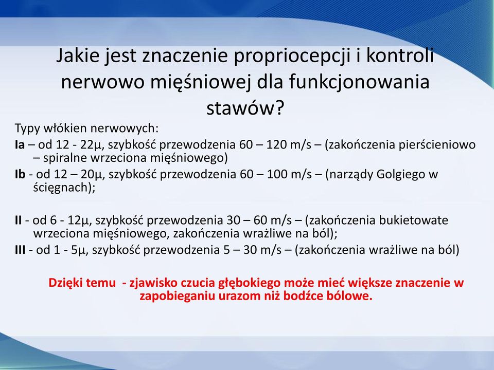 szybkość przewodzenia 60 100 m/s (narządy Golgiego w ścięgnach); II - od 6-12µ, szybkość przewodzenia 30 60 m/s (zakończenia bukietowate wrzeciona