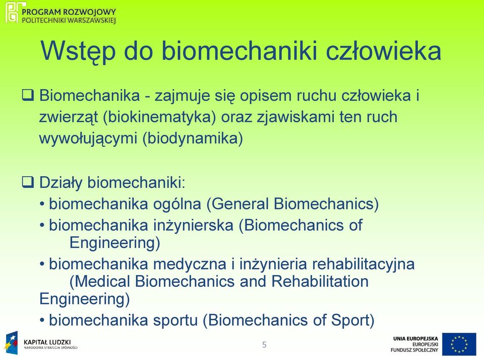 ogólna (General Biomechanics) biomechanika inżynierska (Biomechanics of Engineering) biomechanika medyczna