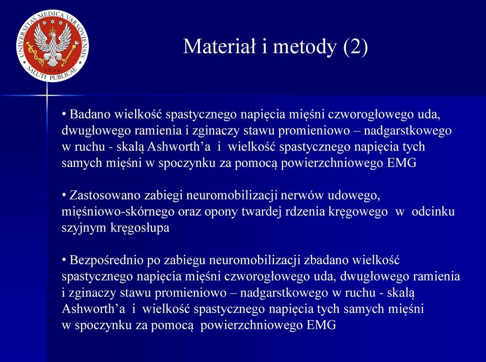 opony twardej rdzenia kręgowego w odcinku szyjnym kręgosłupa Bezpośrednio po zabiegu neuromobilizacji zbadano wielkość spastycznego napięcia mięśni czworogłowego uda,