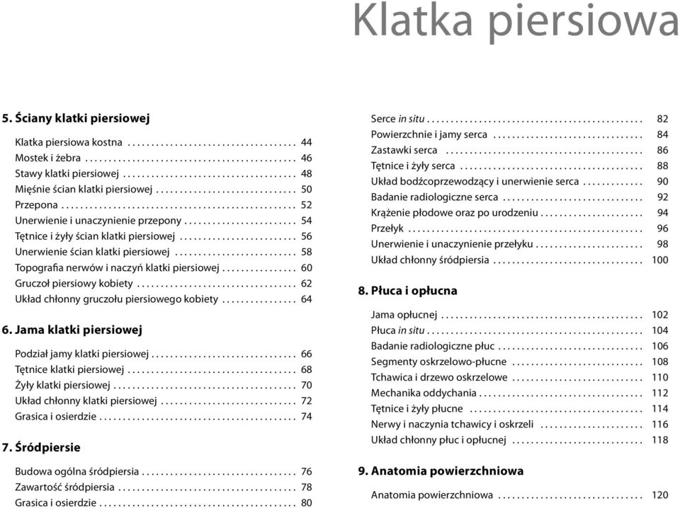 ....................... 54 Tętnice i żyły ścian klatki piersiowej......................... 56 Unerwienie ścian klatki piersiowej.......................... 58 Topografia nerwów i naczyń klatki piersiowej.