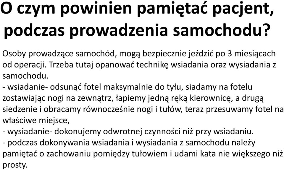 - wsiadanie- odsunąd fotel maksymalnie do tyłu, siadamy na fotelu zostawiając nogi na zewnątrz, łapiemy jedną ręką kierownicę, a drugą siedzenie i obracamy