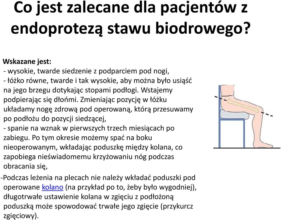 Zmieniając pozycję w łóżku układamy nogę zdrową pod operowaną, którą przesuwamy po podłożu do pozycji siedzącej, - spanie na wznak w pierwszych trzech miesiącach po zabiegu.