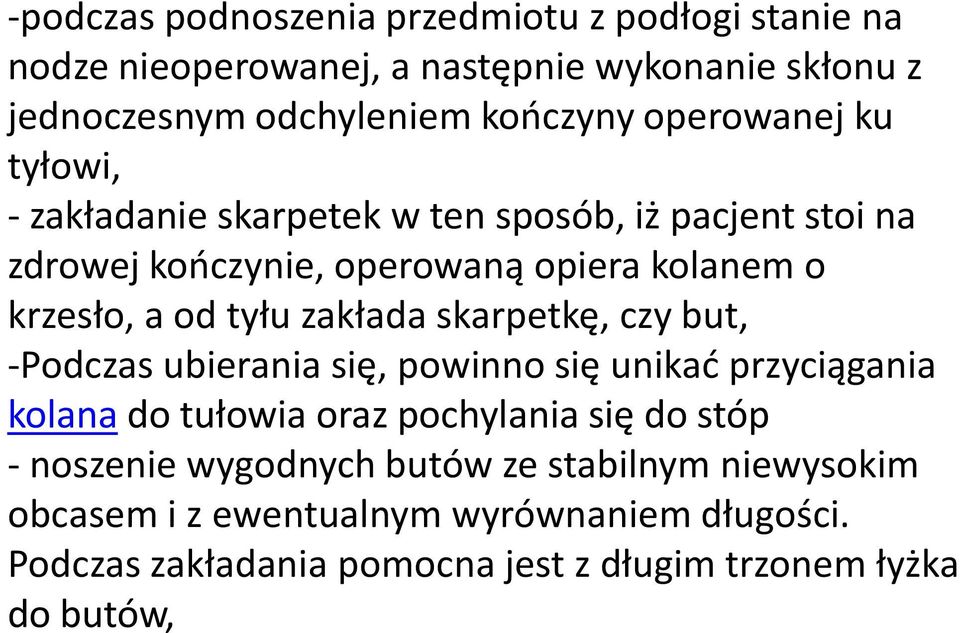 zakłada skarpetkę, czy but, -Podczas ubierania się, powinno się unikad przyciągania kolana do tułowia oraz pochylania się do stóp - noszenie