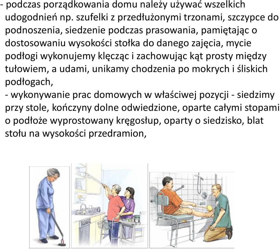 danego zajęcia, mycie podłogi wykonujemy klęcząc i zachowując kąt prosty między tułowiem, a udami, unikamy chodzenia po mokrych i śliskich