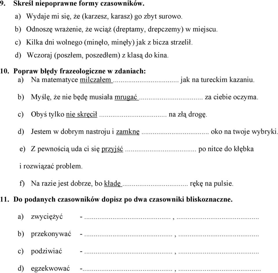 .. jak na tureckim kazaniu. b) Myślę, że nie będę musiała mrugać... za ciebie oczyma. c) Obyś tylko nie skręcił... na złą drogę. d) Jestem w dobrym nastroju i zamknę... oko na twoje wybryki.