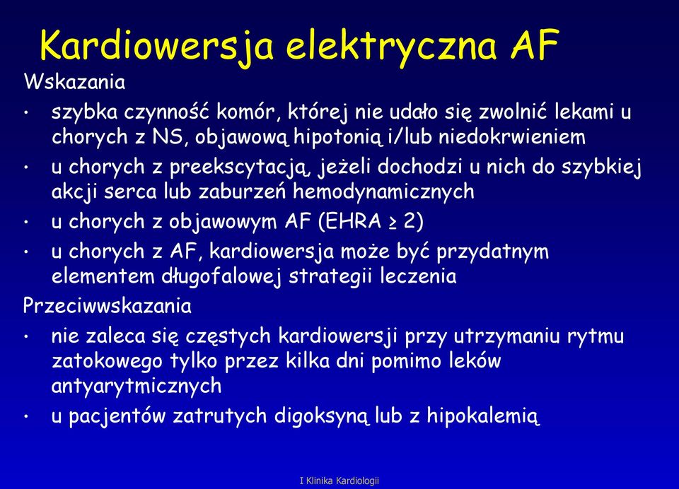 (EHRA 2) u chorych z AF, kardiowersja może być przydatnym elementem długofalowej strategii leczenia Przeciwwskazania nie zaleca się częstych