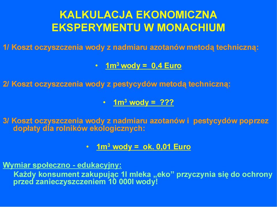 ?? 3/ Koszt oczyszczenia wody z nadmiaru azotanów i pestycydów poprzez dopłaty dla rolników ekologicznych: 1m 3 wody