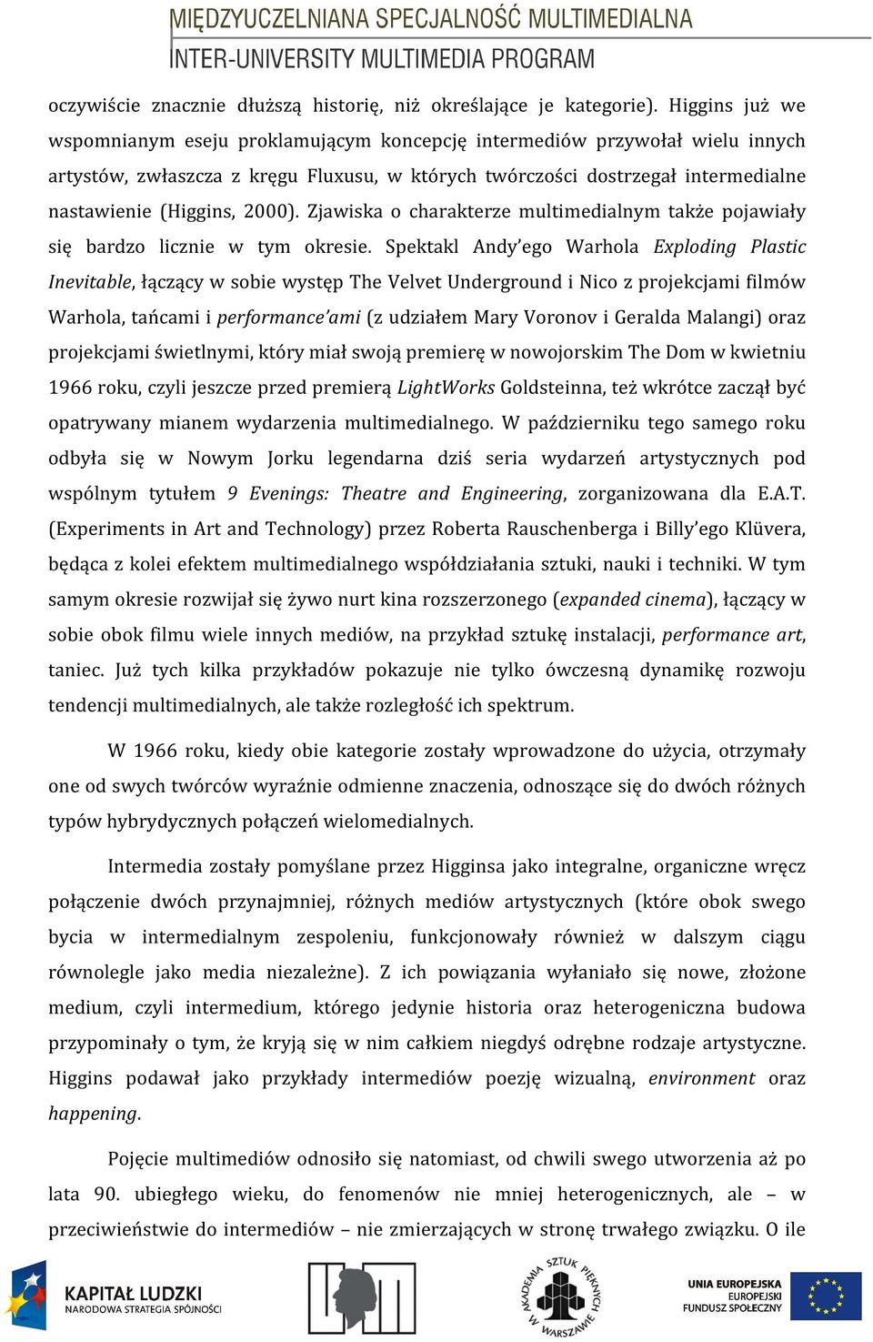 2000). Zjawiska o charakterze multimedialnym także pojawiały się bardzo licznie w tym okresie.