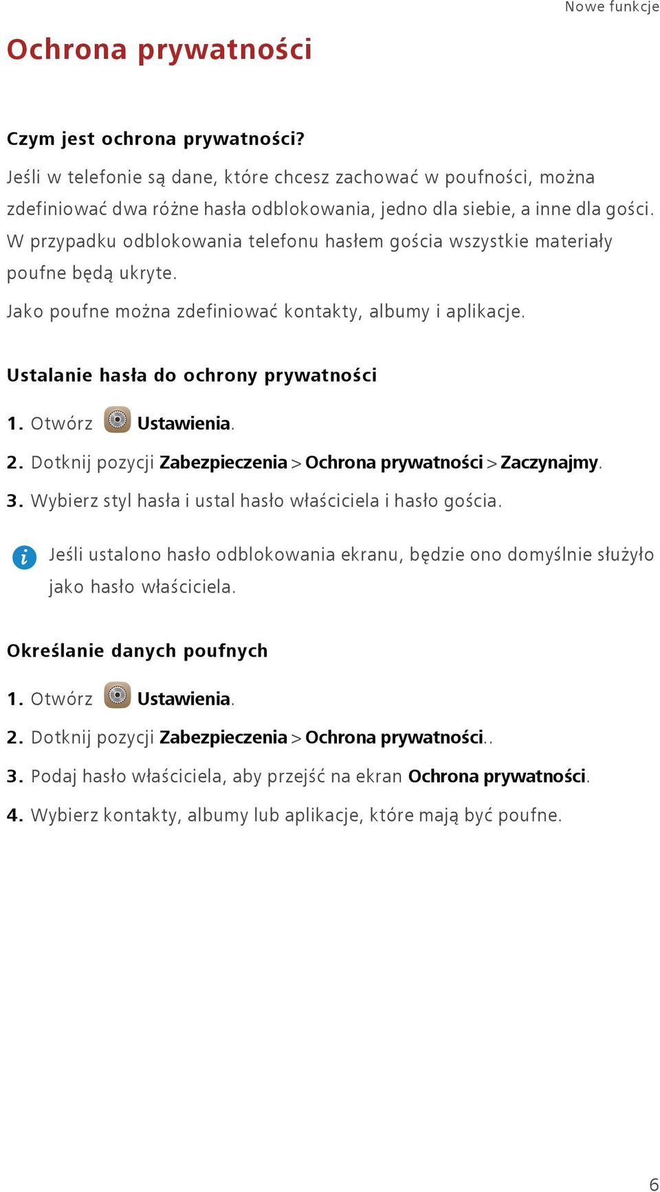 W przypadku odblokowania telefonu hasłem gościa wszystkie materiały poufne będą ukryte. Jako poufne można zdefiniować kontakty, albumy i aplikacje. Ustalanie hasła do ochrony prywatności 1.
