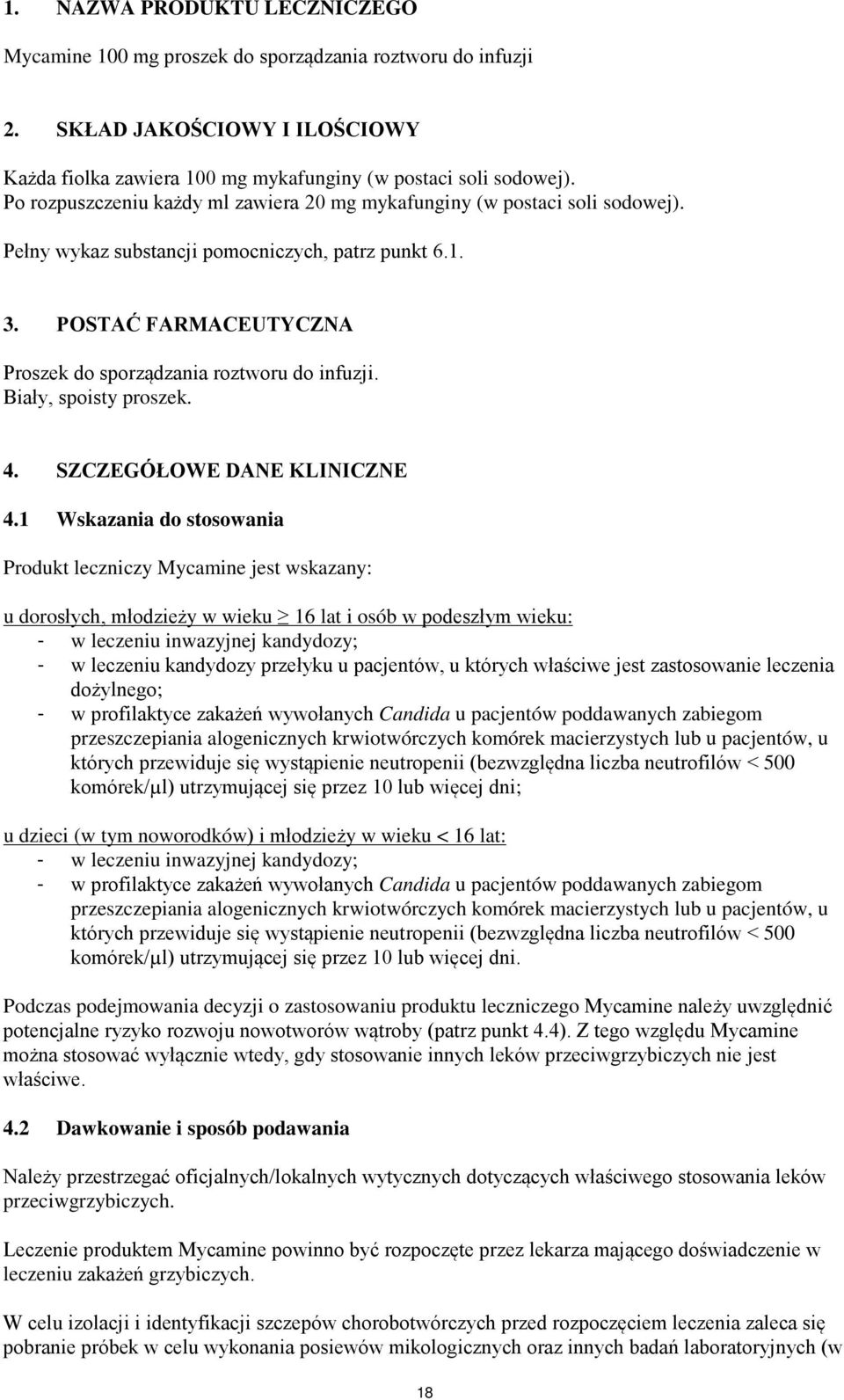 POSTAĆ FARMACEUTYCZNA Proszek do sporządzania roztworu do infuzji. Biały, spoisty proszek. 4. SZCZEGÓŁOWE DANE KLINICZNE 4.