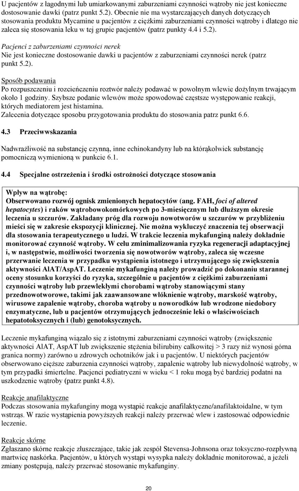 (patrz punkty 4.4 i 5.2). Pacjenci z zaburzeniami czynności nerek Nie jest konieczne dostosowanie dawki u pacjentów z zaburzeniami czynności nerek (patrz punkt 5.2). Sposób podawania Po rozpuszczeniu i rozcieńczeniu roztwór należy podawać w powolnym wlewie dożylnym trwającym około 1 godziny.