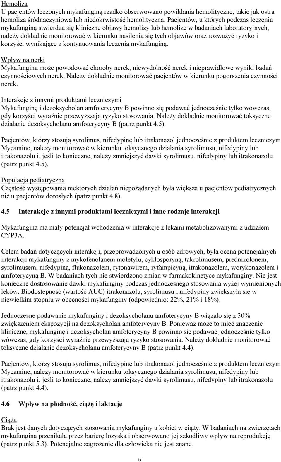 oraz rozważyć ryzyko i korzyści wynikające z kontynuowania leczenia mykafunginą.