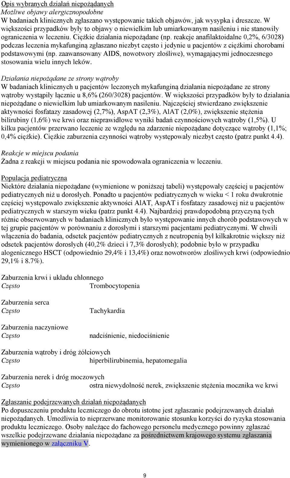 reakcje anafilaktoidalne 0,2%, 6/3028) podczas leczenia mykafunginą zgłaszano niezbyt często i jedynie u pacjentów z ciężkimi chorobami podstawowymi (np.