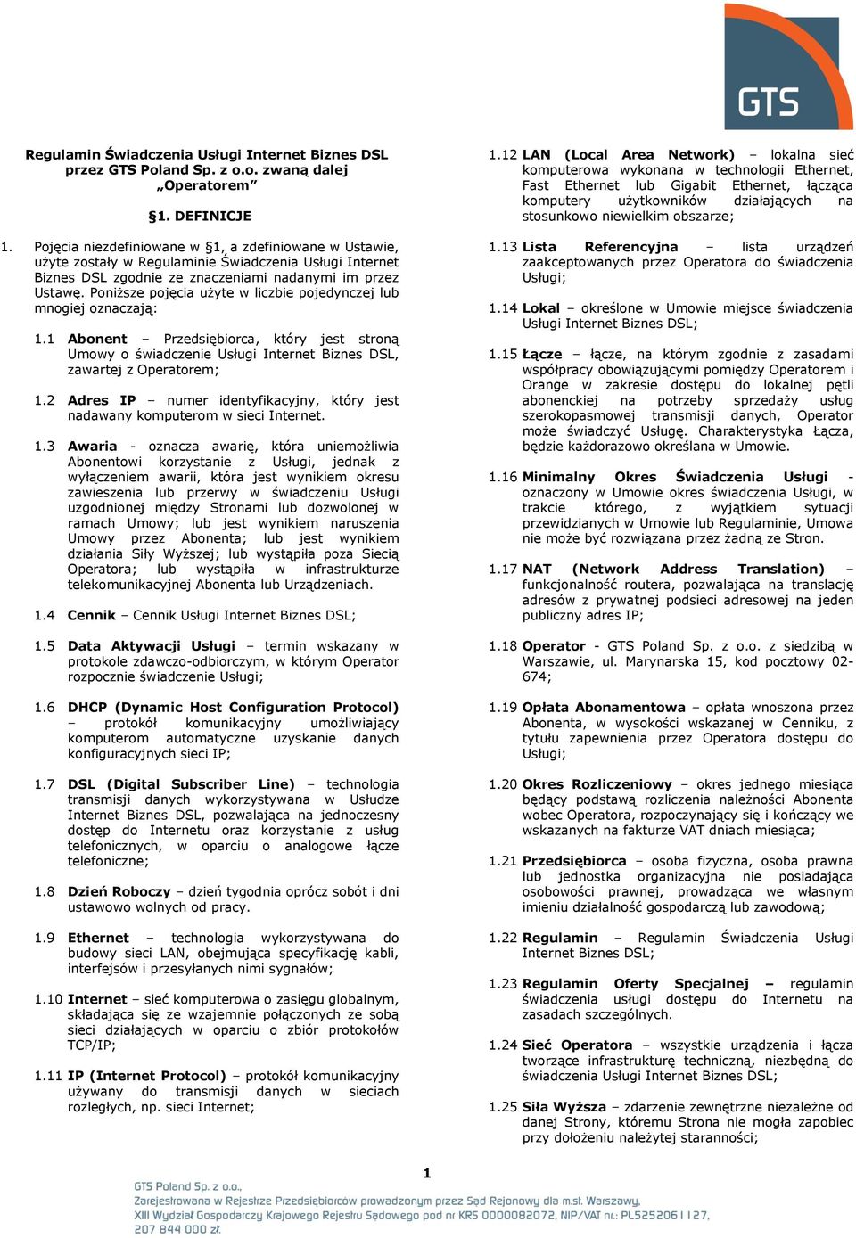 Poniższe pojęcia użyte w liczbie pojedynczej lub mnogiej oznaczają: 1.1 Abonent Przedsiębiorca, który jest stroną Umowy o świadczenie Usługi Internet Biznes DSL, zawartej z Operatorem; 1.
