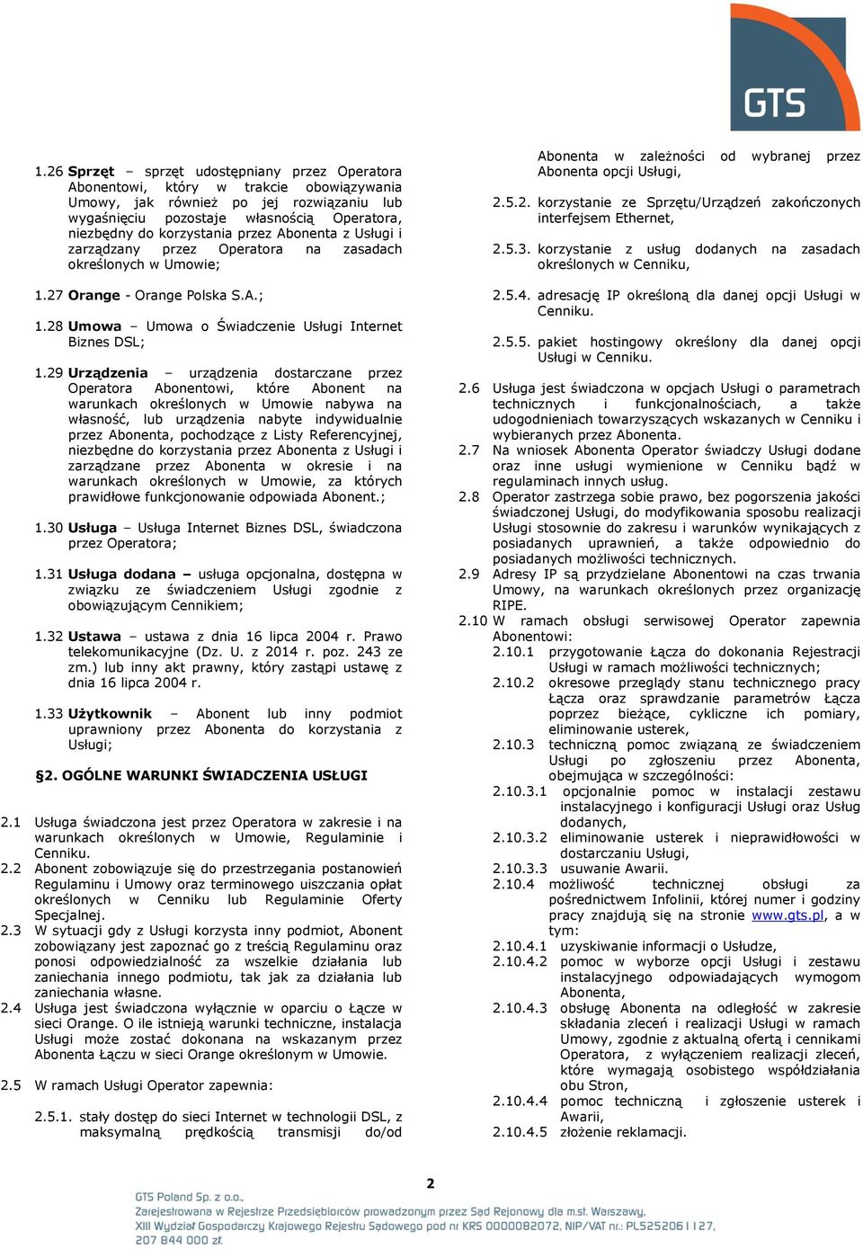 29 Urządzenia urządzenia dostarczane przez Operatora Abonentowi, które Abonent na warunkach określonych w Umowie nabywa na własność, lub urządzenia nabyte indywidualnie przez Abonenta, pochodzące z