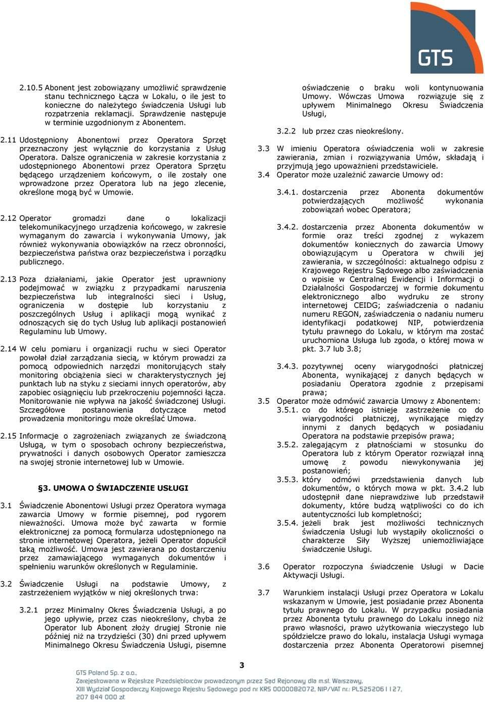 Dalsze ograniczenia w zakresie korzystania z udostępnionego Abonentowi przez Operatora Sprzętu będącego urządzeniem końcowym, o ile zostały one wprowadzone przez Operatora lub na jego zlecenie,