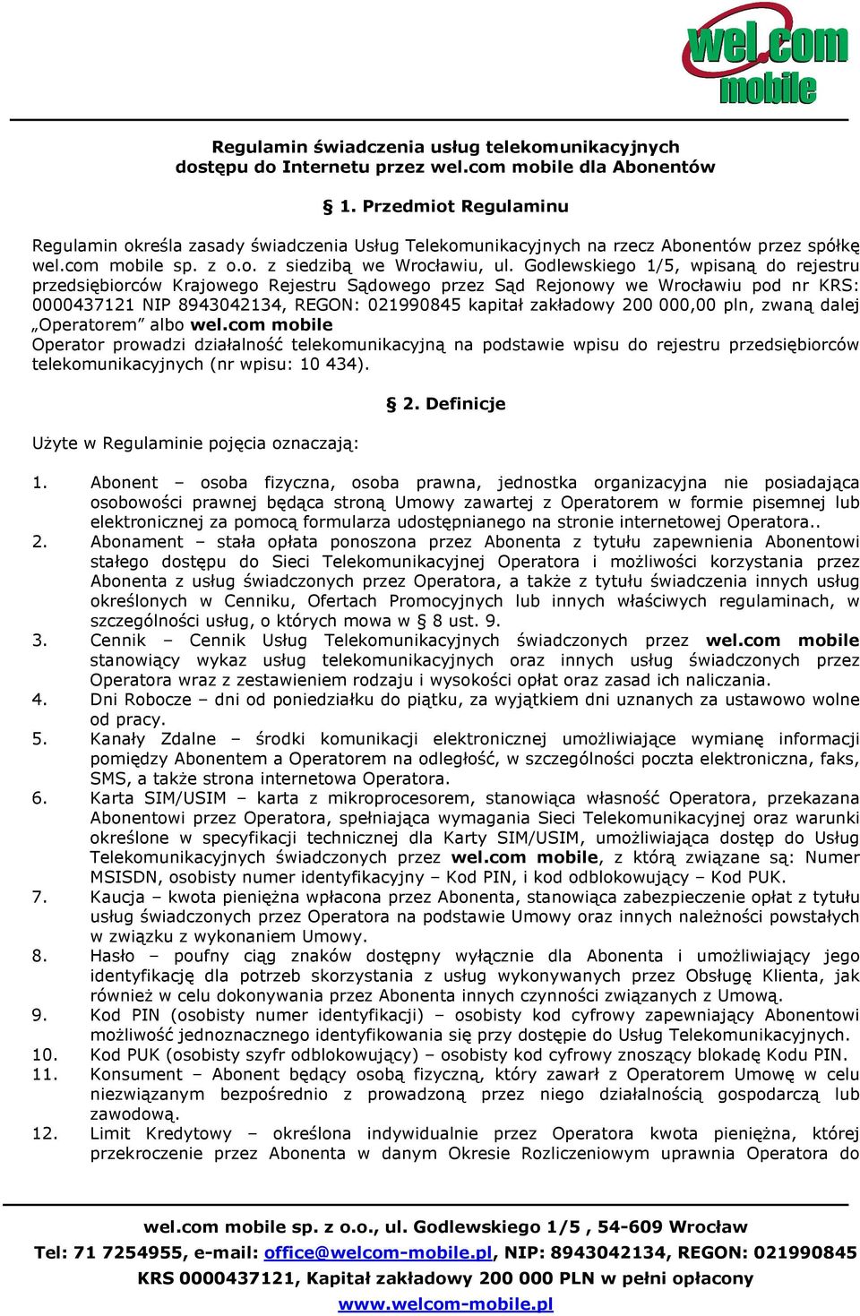 Godlewskiego 1/5, wpisaną do rejestru przedsiębiorców Krajowego Rejestru Sądowego przez Sąd Rejonowy we Wrocławiu pod nr KRS: 0000437121 NIP 8943042134, REGON: 021990845 kapitał zakładowy 200 000,00
