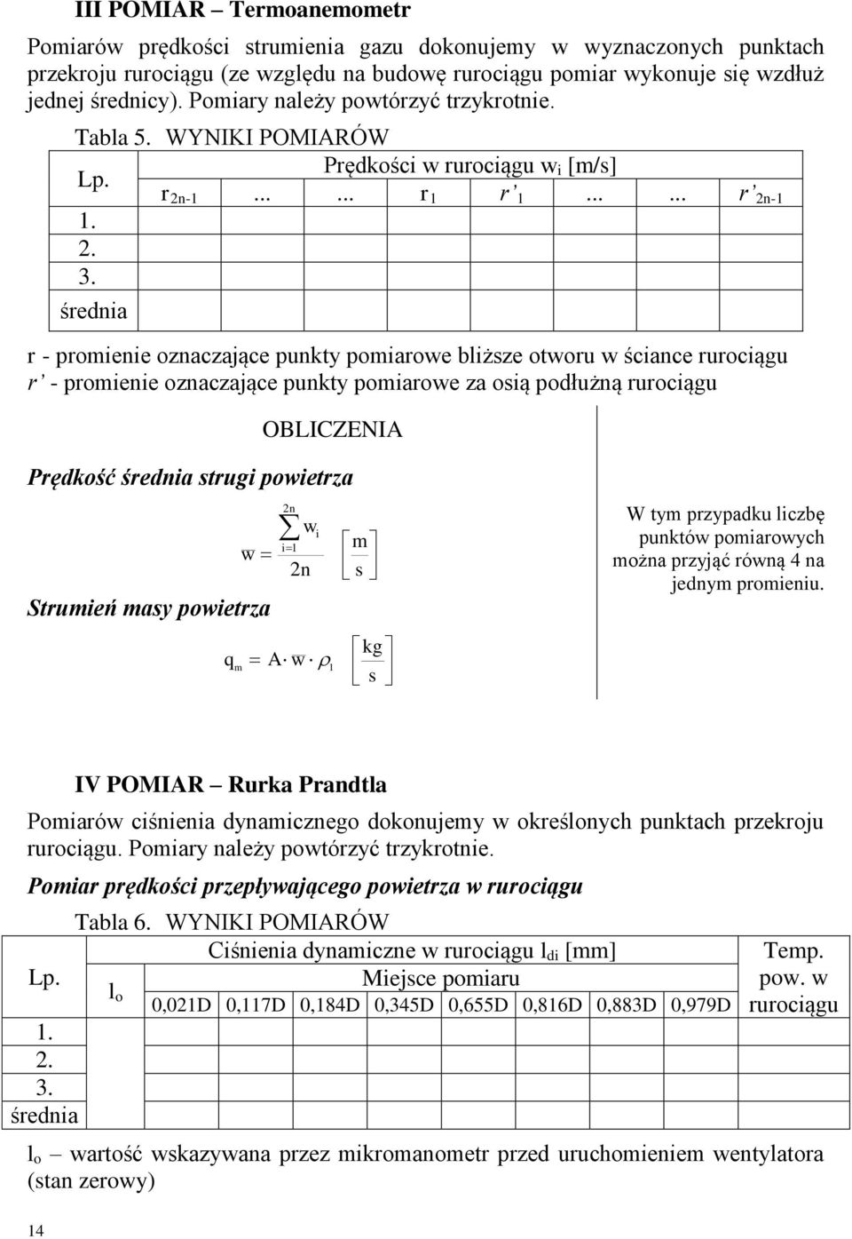 ..... r n- r - promienie oznaczające punkty pomiarowe bliższe otworu w ściance rurociągu r - promienie oznaczające punkty pomiarowe za osią podłużną rurociągu OBLICZENIA Prędkość średnia strugi