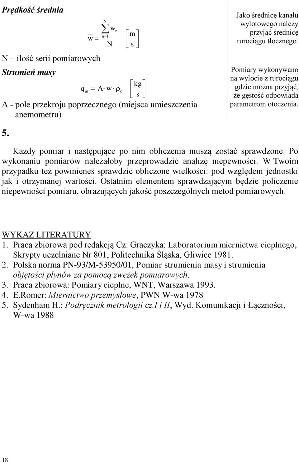 . Każdy pomiar i następujące po nim obliczenia muszą zostać sprawdzone. Po wykonaniu pomiarów należałoby przeprowadzić analizę niepewności.