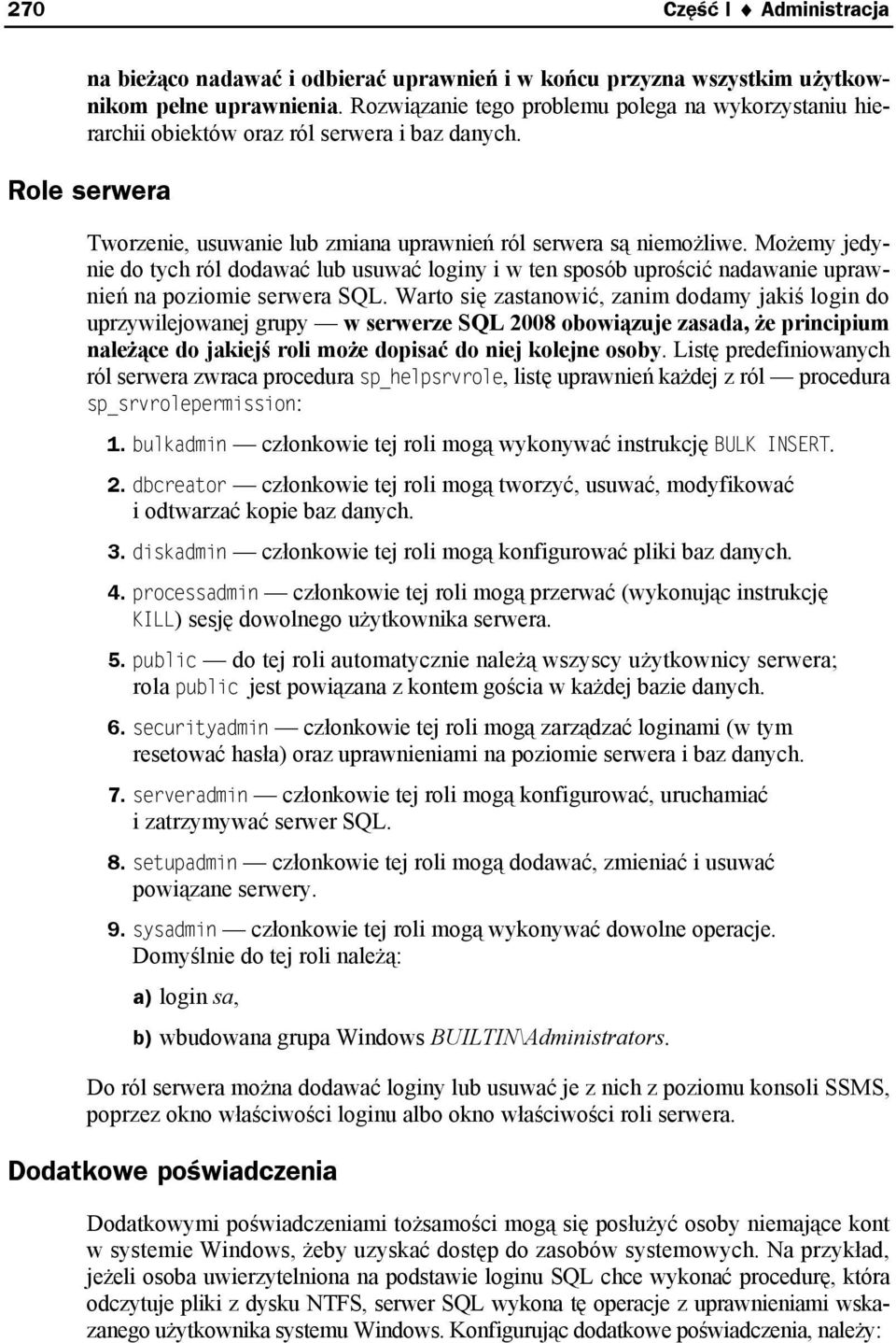 Możemy jedynie do tych ról dodawać lub usuwać loginy i w ten sposób uprościć nadawanie uprawnień na poziomie serwera SQL.