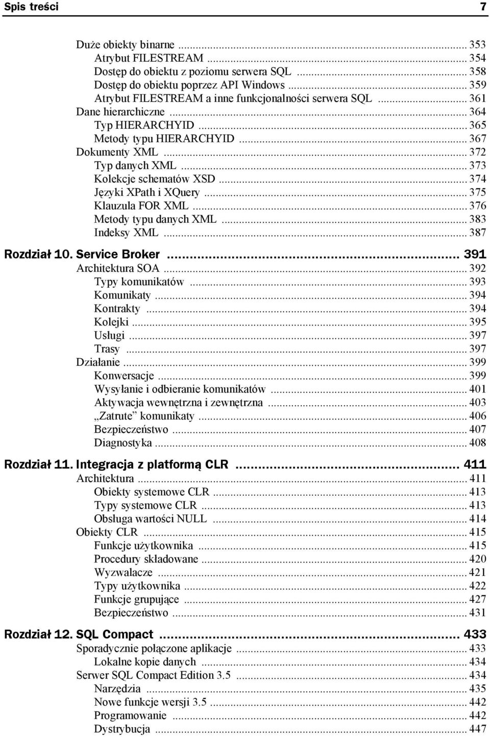 .. 373 Kolekcje schematów XSD... 374 Języki XPath i XQuery... 375 Klauzula FOR XML... 376 Metody typu danych XML... 383 Indeksy XML... 387 Rozdział 10. Service Broker... 391 Architektura SOA.