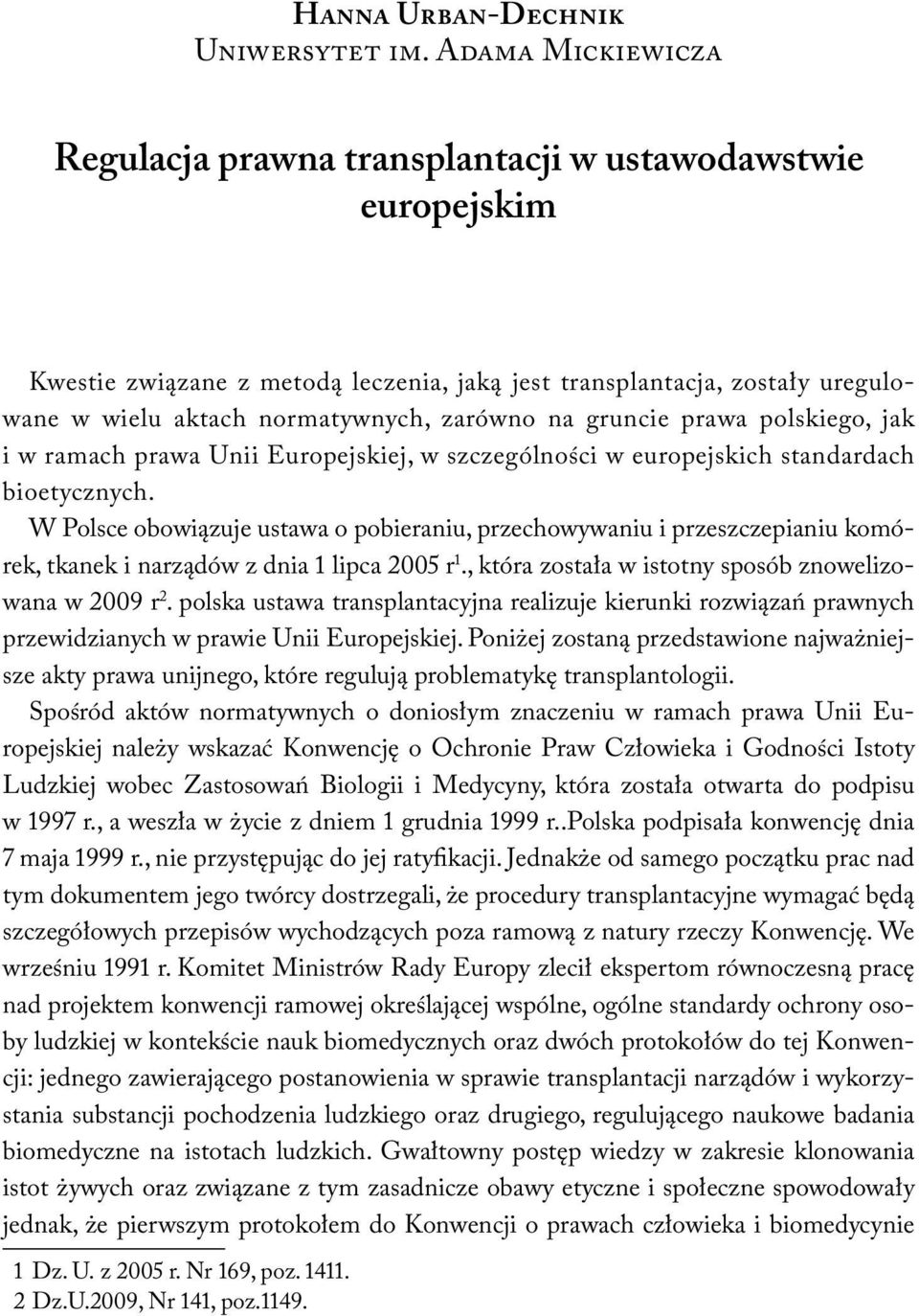 na gruncie prawa polskiego, jak i w ramach prawa Unii Europejskiej, w szczególności w europejskich standardach bioetycznych.