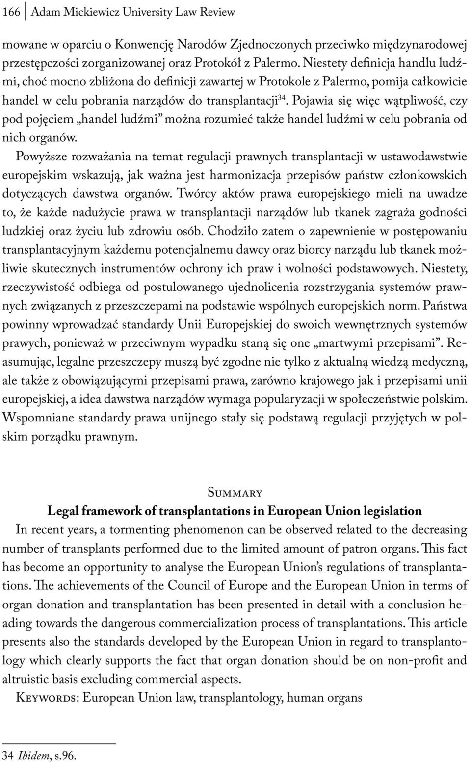 Pojawia się więc wątpliwość, czy pod pojęciem handel ludźmi można rozumieć także handel ludźmi w celu pobrania od nich organów.