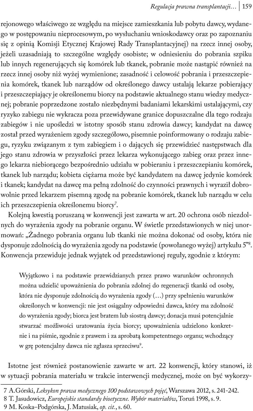 komórek lub tkanek, pobranie może nastąpić również na rzecz innej osoby niż wyżej wymienione; zasadność i celowość pobrania i przeszczepienia komórek, tkanek lub narządów od określonego dawcy
