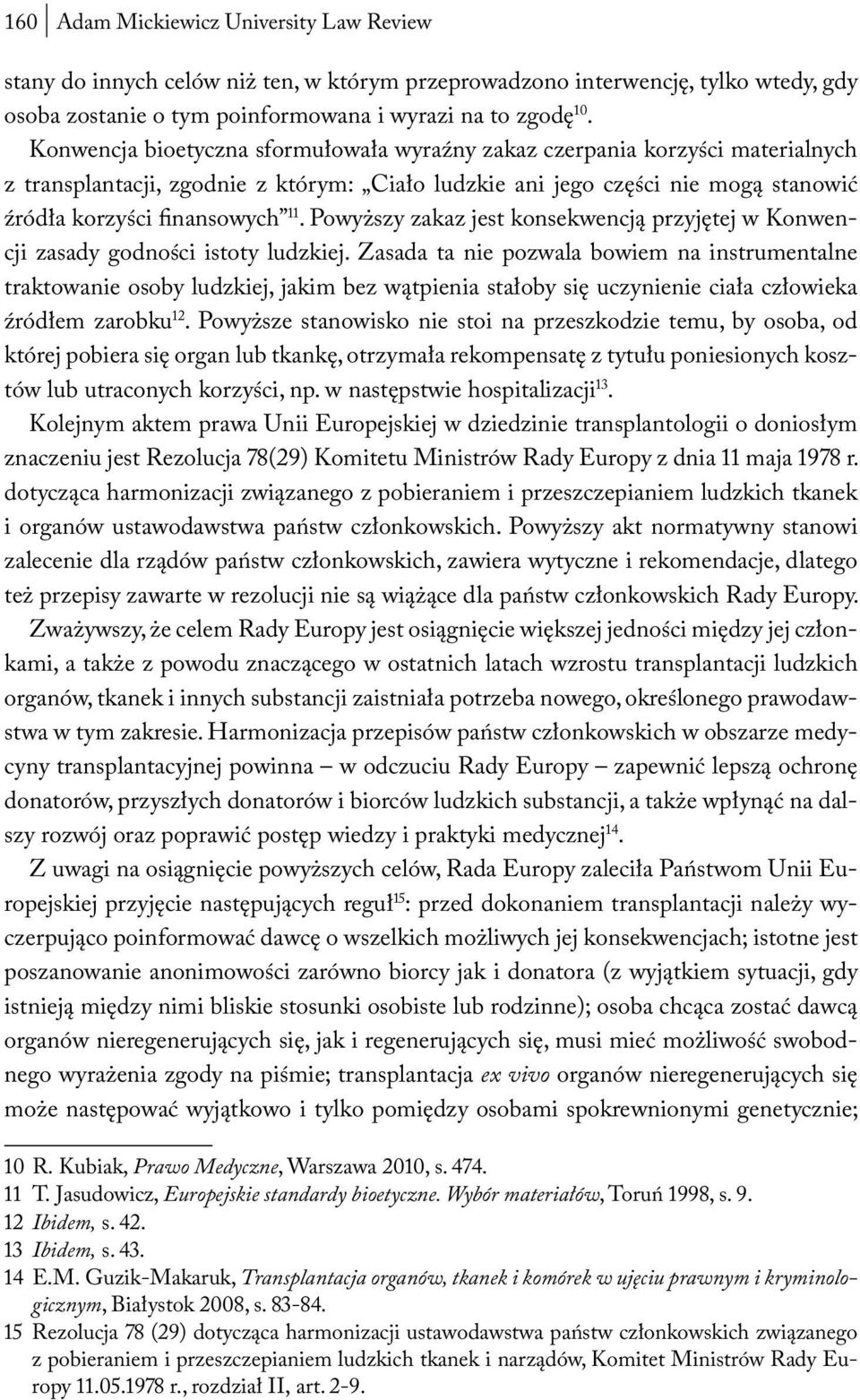 Powyższy zakaz jest konsekwencją przyjętej w Konwencji zasady godności istoty ludzkiej.