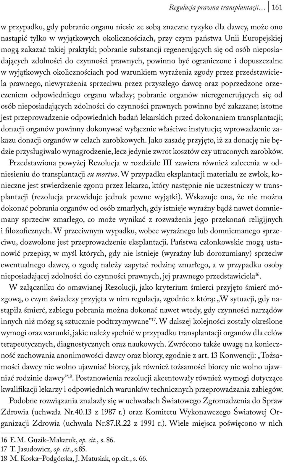 okolicznościach pod warunkiem wyrażenia zgody przez przedstawiciela prawnego, niewyrażenia sprzeciwu przez przyszłego dawcę oraz poprzedzone orzeczeniem odpowiedniego organu władzy; pobranie organów