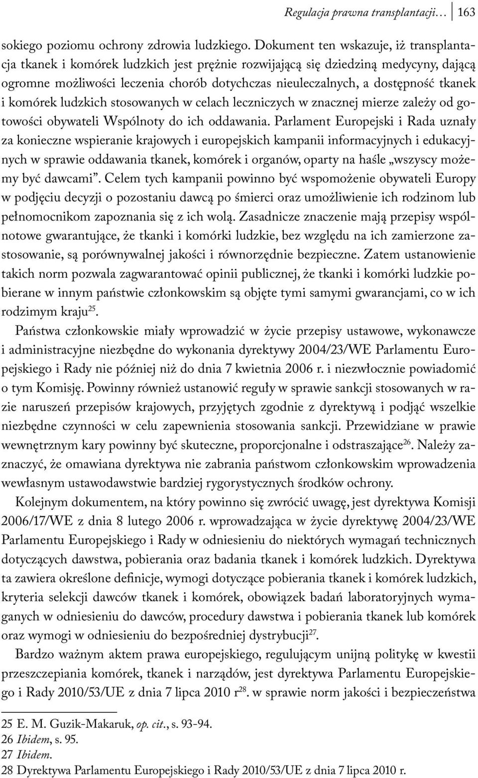 tkanek i komórek ludzkich stosowanych w celach leczniczych w znacznej mierze zależy od gotowości obywateli Wspólnoty do ich oddawania.