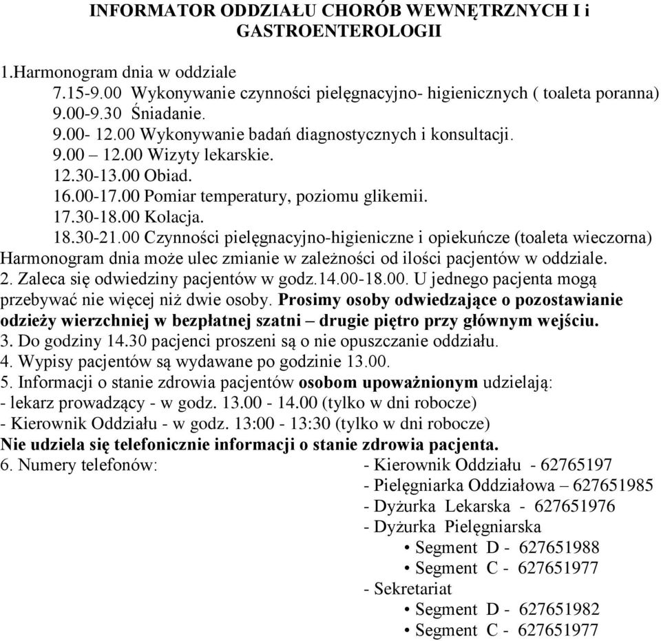 00 Czynności pielęgnacyjno-higieniczne i opiekuńcze (toaleta wieczorna) Harmonogram dnia może ulec zmianie w zależności od ilości pacjentów w oddziale. 2. Zaleca się odwiedziny pacjentów w godz.14.