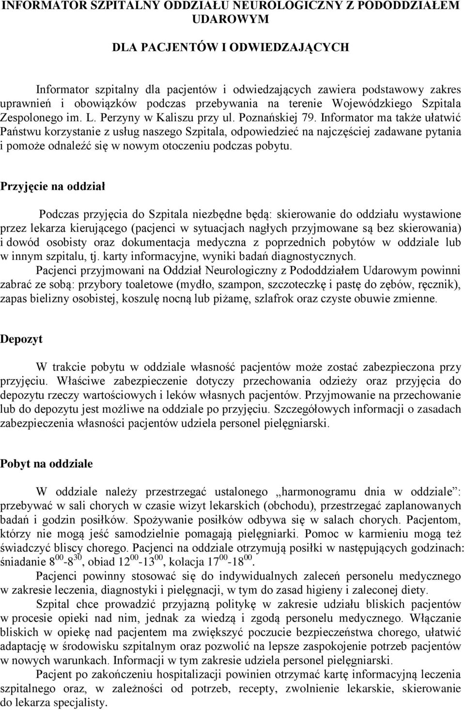 Informator ma także ułatwić Państwu korzystanie z usług naszego Szpitala, odpowiedzieć na najczęściej zadawane pytania i pomoże odnaleźć się w nowym otoczeniu podczas pobytu.