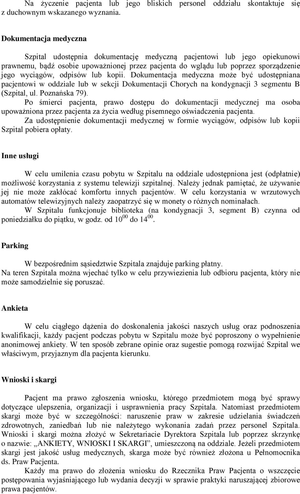 odpisów lub kopii. Dokumentacja medyczna może być udostępniana pacjentowi w oddziale lub w sekcji Dokumentacji Chorych na kondygnacji 3 segmentu B (Szpital, ul. Poznańska 79).